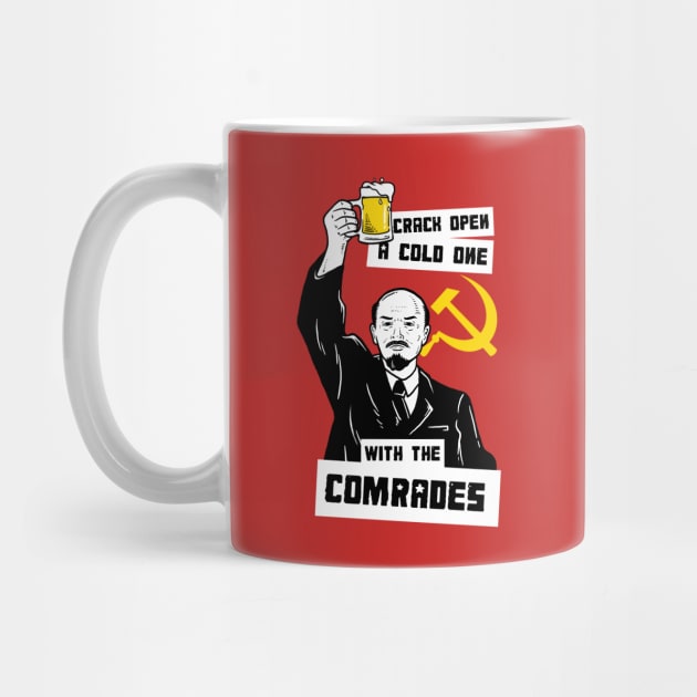 Crack Open A Cold One With The Comrades by dumbshirts